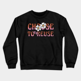 Choose to Reuse Crewneck Sweatshirt